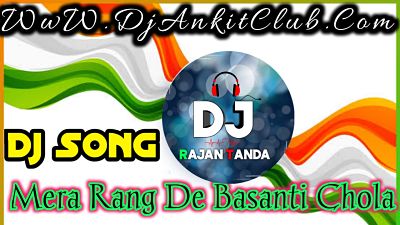 Mera rang De Basanti Chola Desh Bhakti Special 26 January Republic day Dj Song 2022 Dj Rajan Tanda